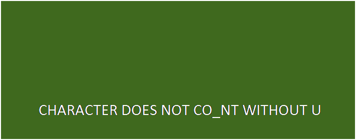 Text Box:  

     CHARACTER DOES NOT CO_NT WITHOUT U

