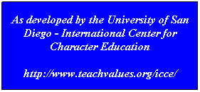 Text Box: As developed by the University of San Diego - International Center for Character Education
http://www.teachvalues.org/icce/
